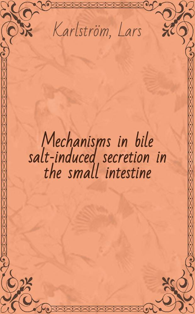 Mechanisms in bile salt-induced secretion in the small intestine : An experimental study in rats a. cats : Diss.