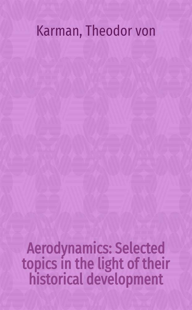 Aerodynamics : Selected topics in the light of their historical development