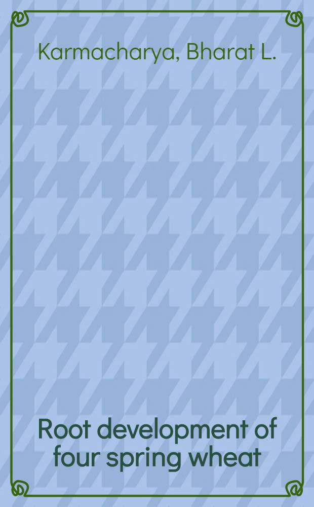 Root development of four spring wheat (Triticum aestivum L.) cultivars in green house experiments