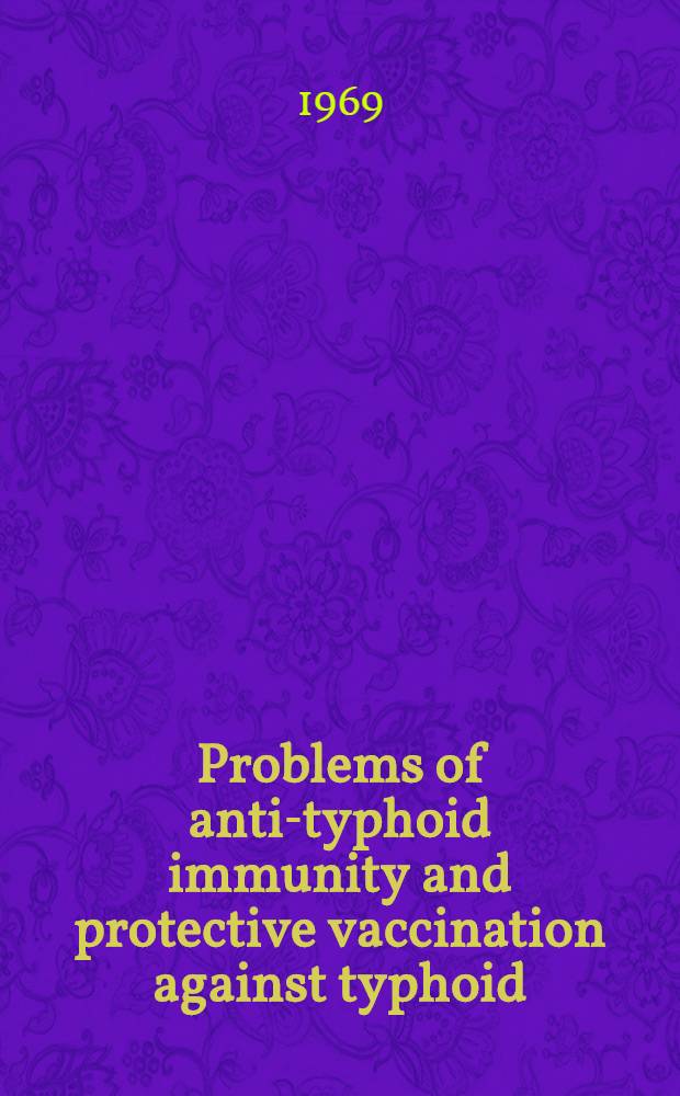 Problems of anti-typhoid immunity and protective vaccination against typhoid