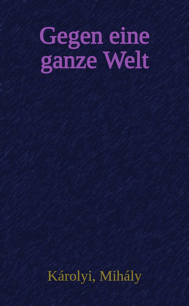 Gegen eine ganze Welt : Mein Kampf um den Frieden