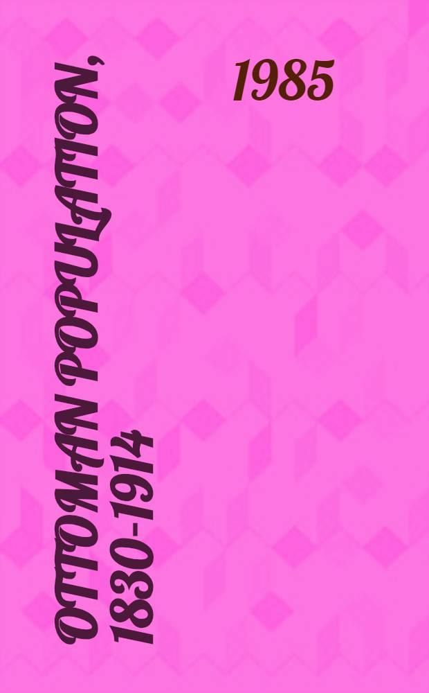 Ottoman population, 1830-1914 : Demographic a. social characteristics