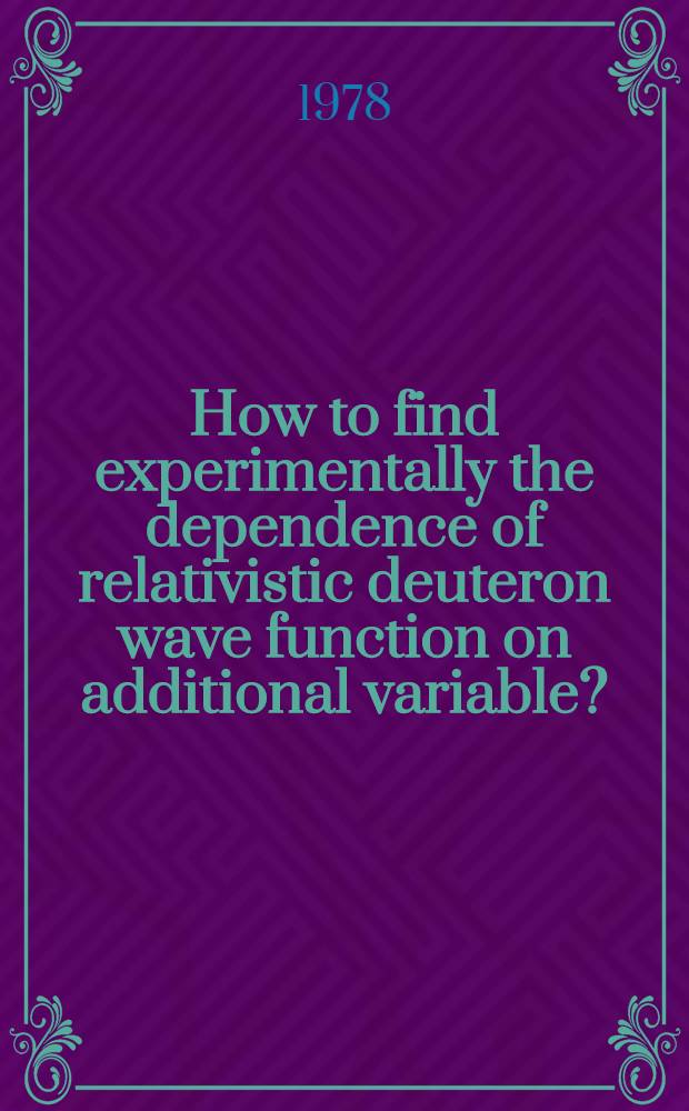 How to find experimentally the dependence of relativistic deuteron wave function on additional variable?