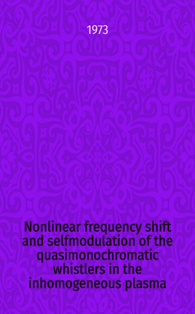 Nonlinear frequency shift and selfmodulation of the quasimonochromatic whistlers in the inhomogeneous plasma (magnetosphere)