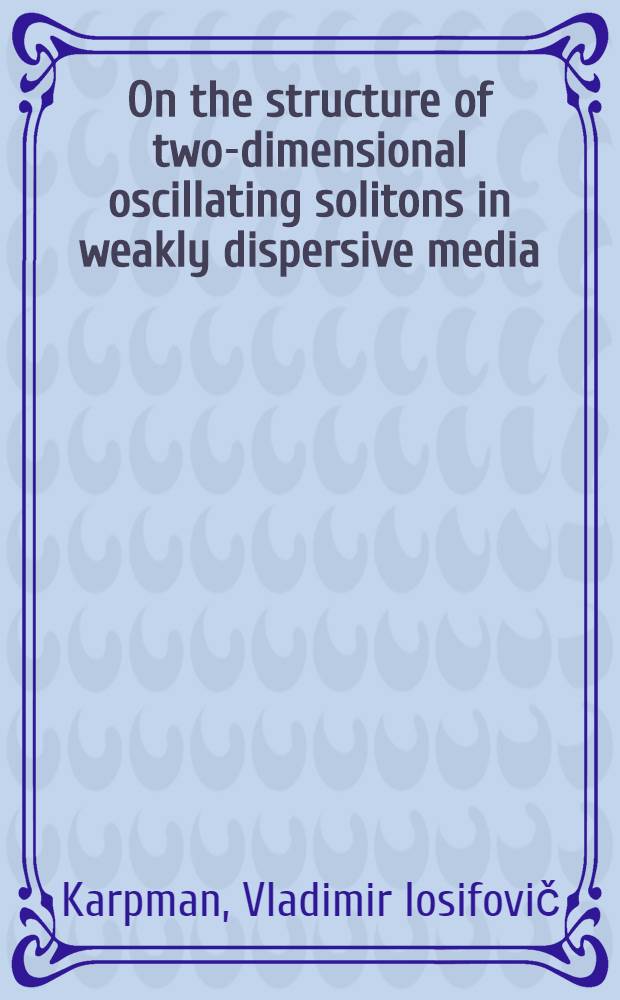 On the structure of two-dimensional oscillating solitons in weakly dispersive media