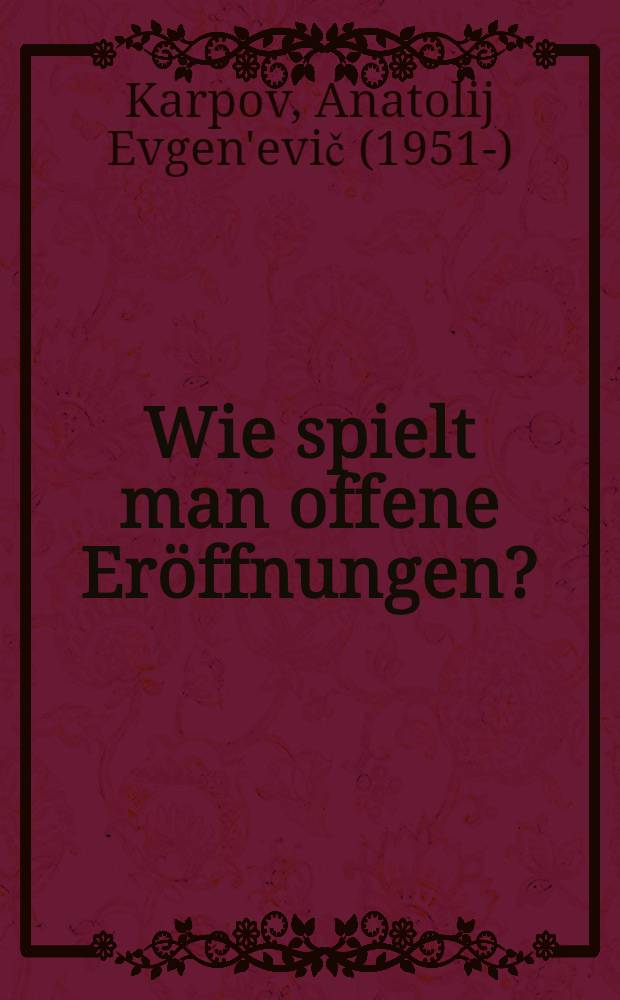 Wie spielt man offene Eröffnungen? : Der weltberühmte Aut. zeigt de besten Zug