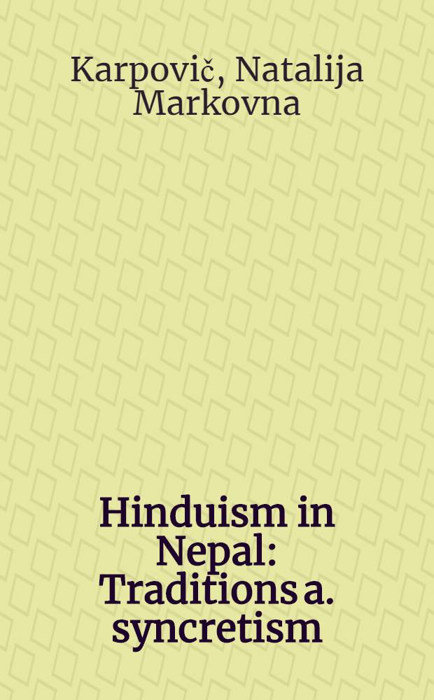 Hinduism in Nepal : Traditions a. syncretism : Paper pres. at the 32d Intern. congr. for Asian a. North Afr. studies (Hamburg, 1986)