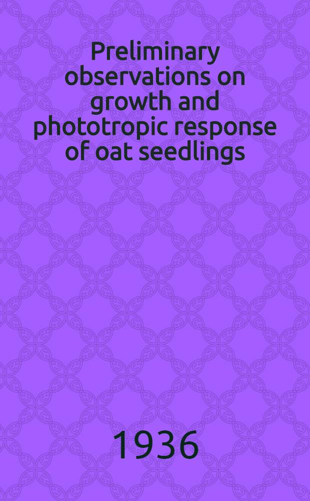... Preliminary observations on growth and phototropic response of oat seedlings