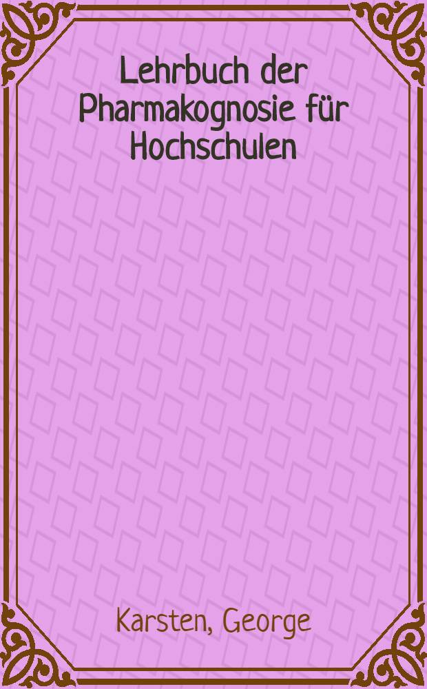 Lehrbuch der Pharmakognosie für Hochschulen