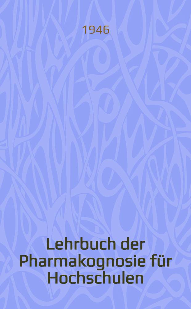 Lehrbuch der Pharmakognosie für Hochschulen