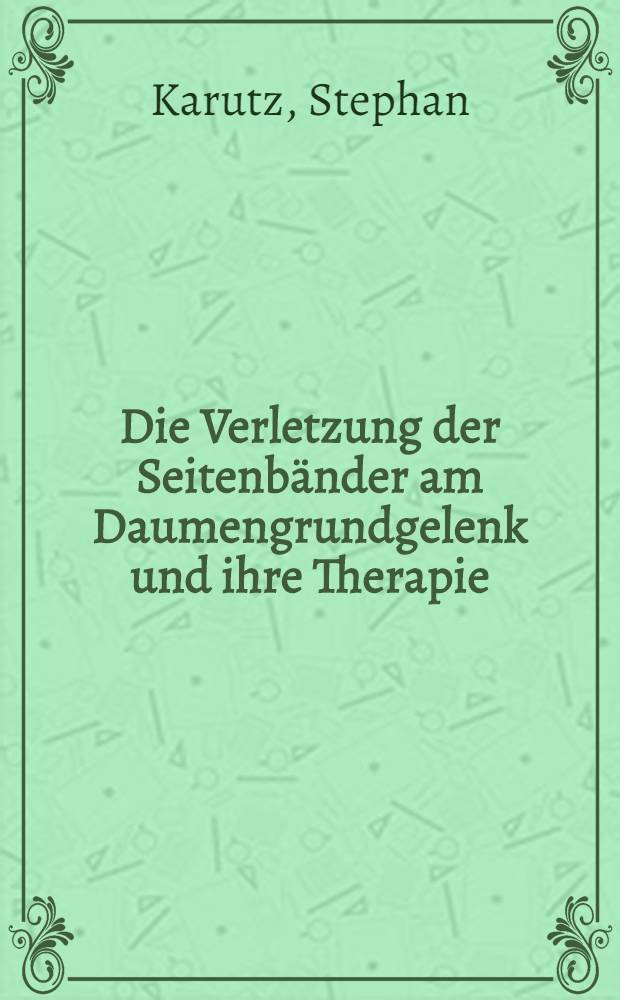 Die Verletzung der Seitenbänder am Daumengrundgelenk und ihre Therapie : Inaug.-Diss