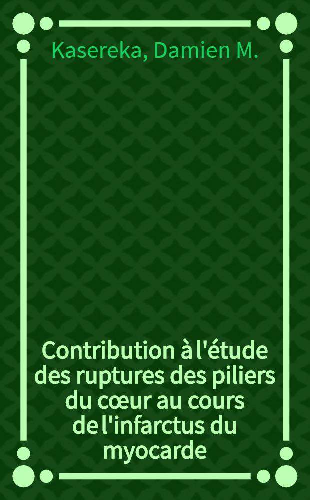 Contribution &agrave; l'&eacute;tude des ruptures des piliers du c&oelig;ur au cours de l'infarctus du myocarde : Th&egrave;se ..