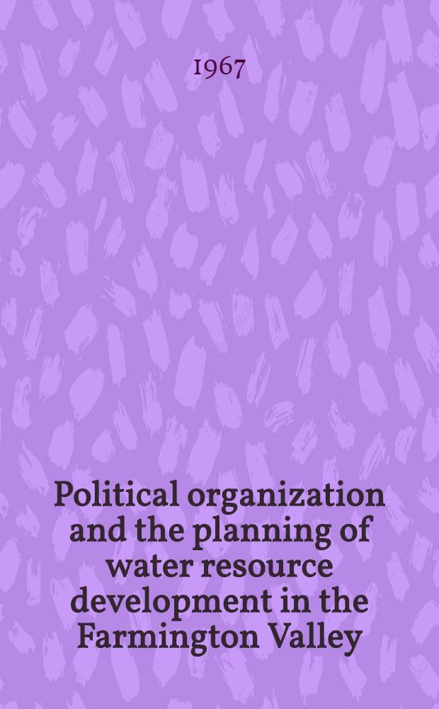 Political organization and the planning of water resource development in the Farmington Valley : A preliminary profile