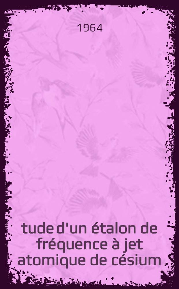 Étude d'un étalon de fréquence à jet atomique de césium : Thèse présentée à l'École polytechnique fédérale, Zurich ..