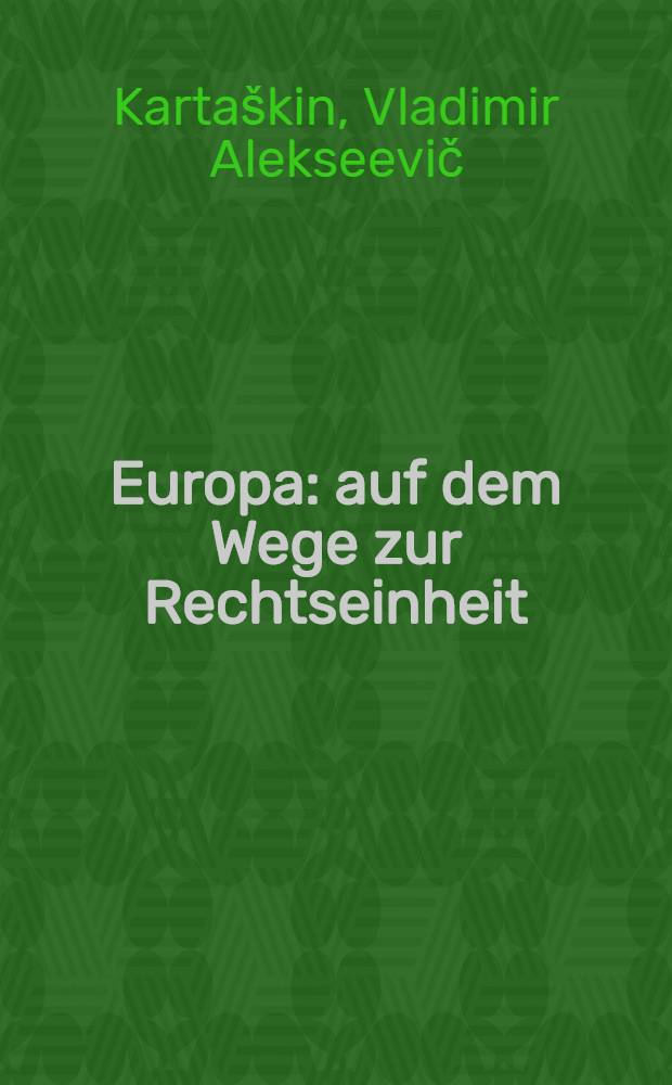 Europa: auf dem Wege zur Rechtseinheit