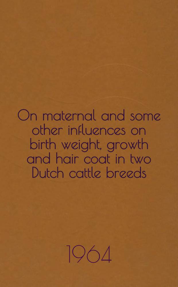 On maternal and some other influences on birth weight, growth and hair coat in two Dutch cattle breeds : Diss