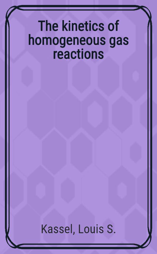 The kinetics of homogeneous gas reactions