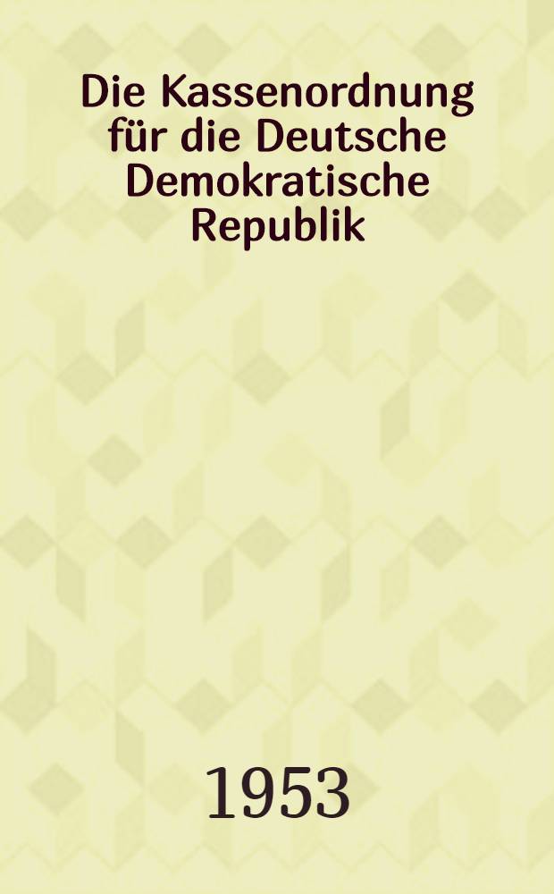 Die Kassenordnung für die Deutsche Demokratische Republik : Mit einer systematischen Neufassung der Ausführungsbestimmungen