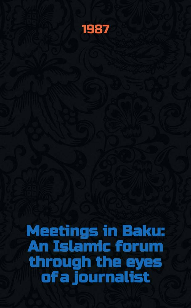 Meetings in Baku : An Islamic forum through the eyes of a journalist