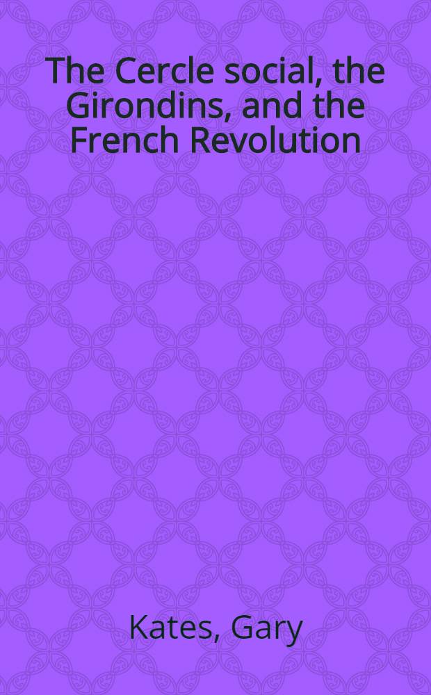 The Cercle social, the Girondins, and the French Revolution