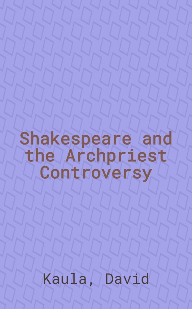 Shakespeare and the Archpriest Controversy : A study of some new sources