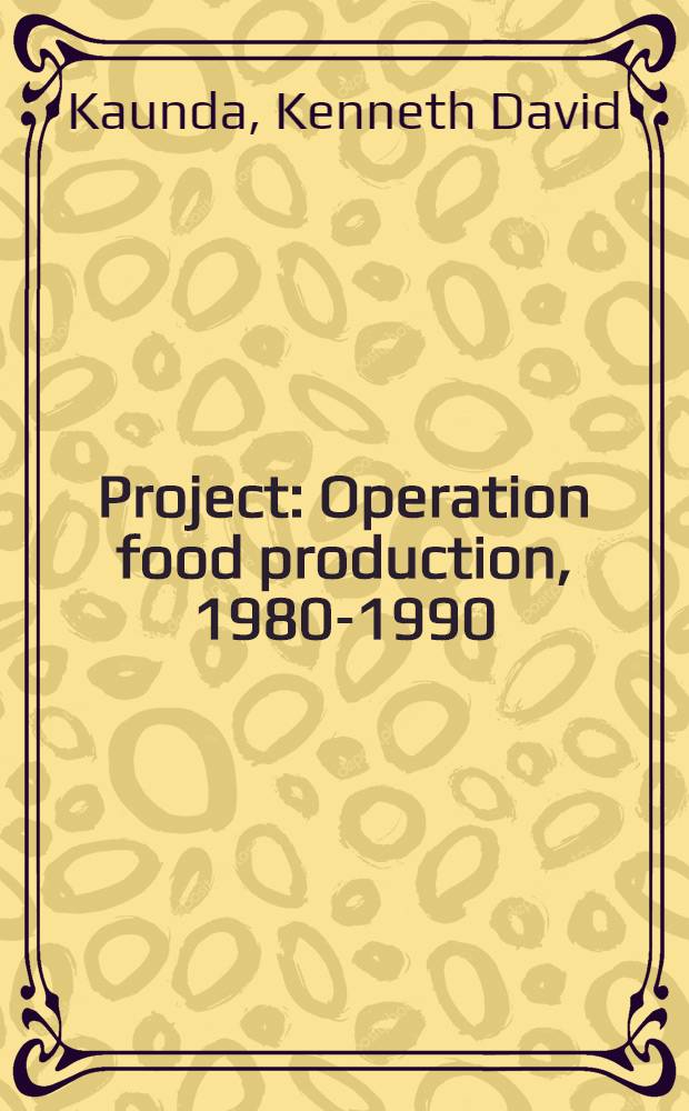 Project : Operation food production, 1980-1990 : To all hon. members of the Central comm. in charge of provinces, provincial polit. secretaries, district governors, State House, 23rd May, 1980