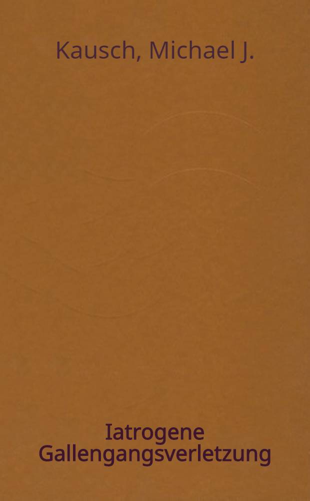 Iatrogene Gallengangsverletzung : Inaug.-Diss