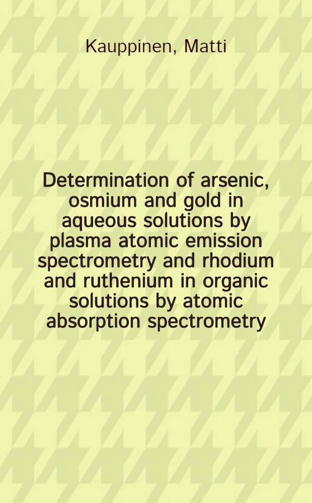 Determination of arsenic, osmium and gold in aqueous solutions by plasma atomic emission spectrometry and rhodium and ruthenium in organic solutions by atomic absorption spectrometry