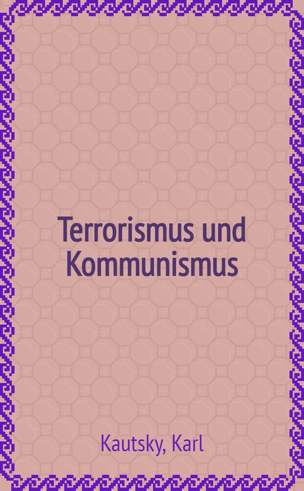 Terrorismus und Kommunismus : Ein Beitr. zur Naturgeschichte der Revolution