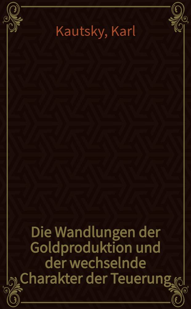 Die Wandlungen der Goldproduktion und der wechselnde Charakter der Teuerung