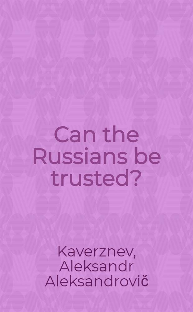 Can the Russians be trusted? : A discussion of some current views on Sov. foreign policy