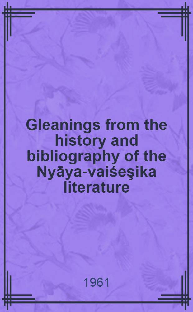 Gleanings from the history and bibliography of the Nyāya-vaiśeşika literature