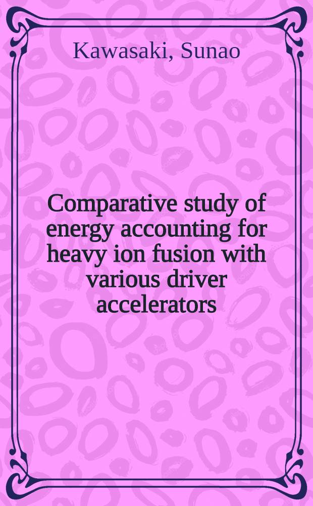 Comparative study of energy accounting for heavy ion fusion with various driver accelerators