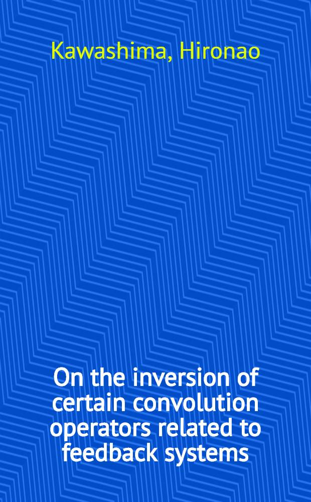 On the inversion of certain convolution operators related to feedback systems