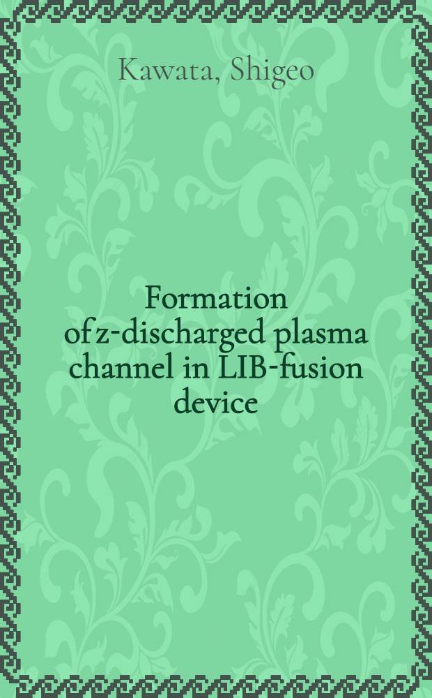 Formation of z-discharged plasma channel in LIB-fusion device