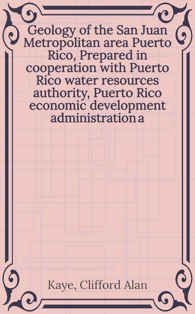 Geology of the San Juan Metropolitan area Puerto Rico, Prepared in cooperation with Puerto Rico water resources authority, Puerto Rico economic development administration [a. o.]