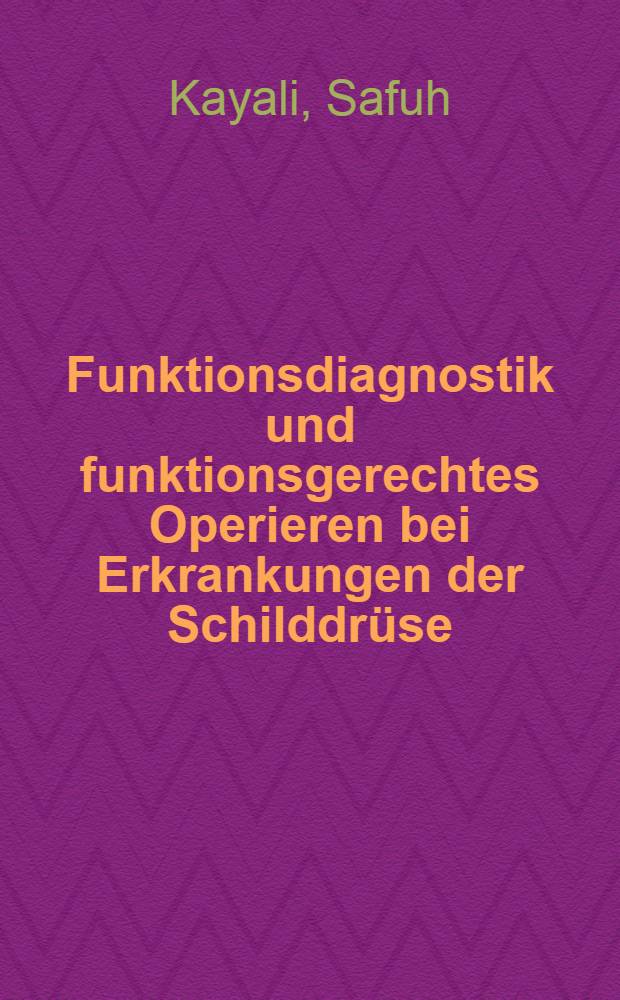 Funktionsdiagnostik und funktionsgerechtes Operieren bei Erkrankungen der Schilddrüse : Inaug.-Diss. ... der ... Med. Fak. der ... Univ. zu Bonn
