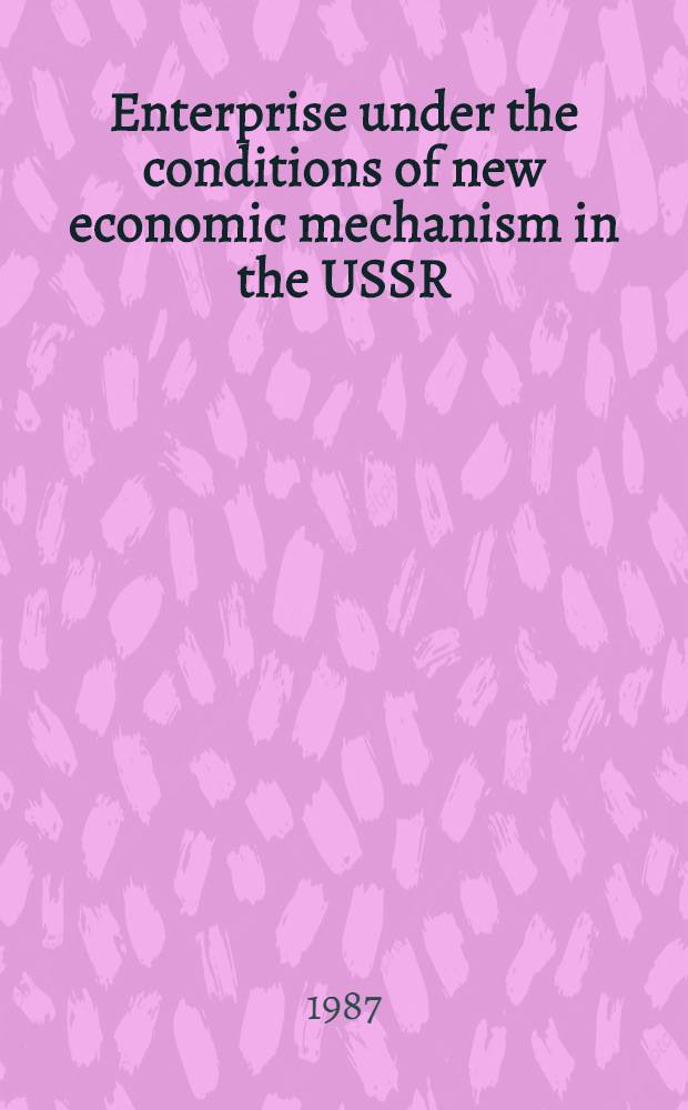 Enterprise under the conditions of new economic mechanism in the USSR : Sess. of the Amer. econ. assoc., Chicago, Dec. 27-30, 1987