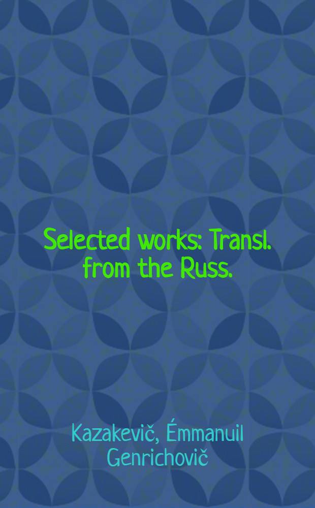 Selected works : Transl. from the Russ.