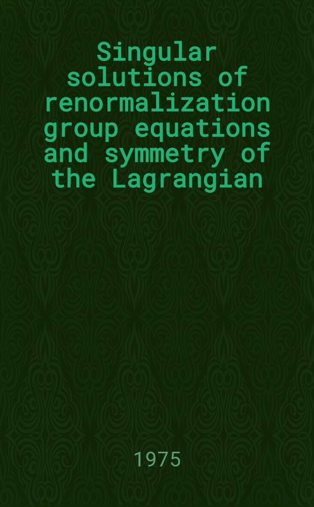 Singular solutions of renormalization group equations and symmetry of the Lagrangian