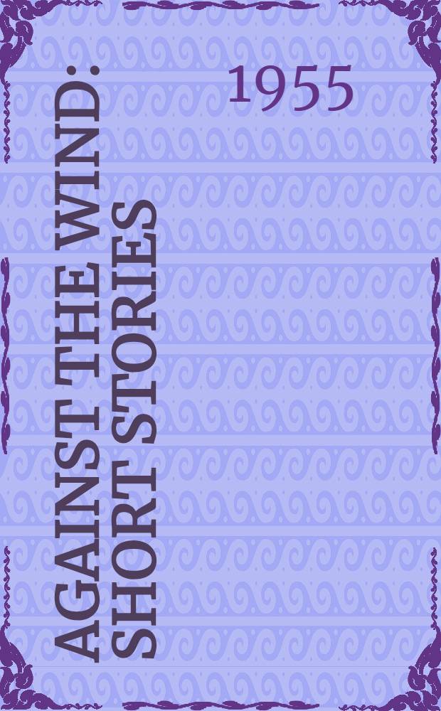 Against the wind : Short stories