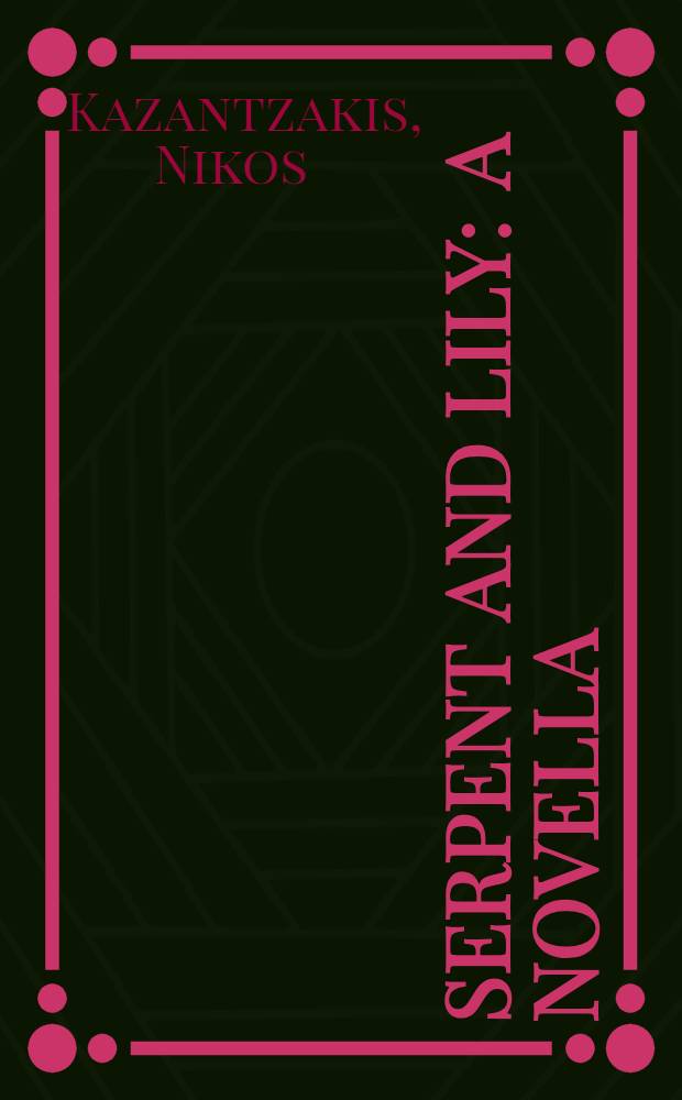 Serpent and lily : A novella : With a manifesto "The sickness of the age"