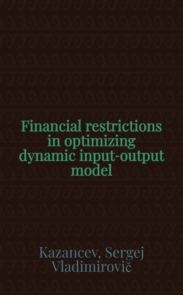Financial restrictions in optimizing dynamic input-output model : (Rep. to the Conf. on input-output models, Lodz, Poland, Dec., 1985)