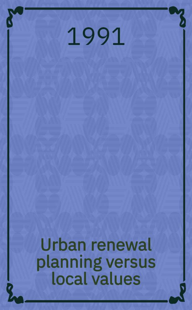Urban renewal planning versus local values : A study of mod. urban policy a. renewal processes a. of their impact on a local community : With ref. to the case of Gröna Gatan in Göteborg : Doctoral diss.