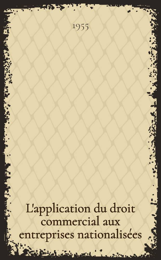 L'application du droit commercial aux entreprises nationalisées : Thèse pour le doctorat