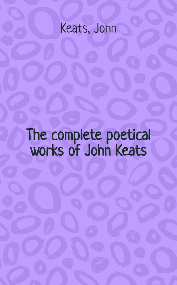 The complete poetical works of John Keats