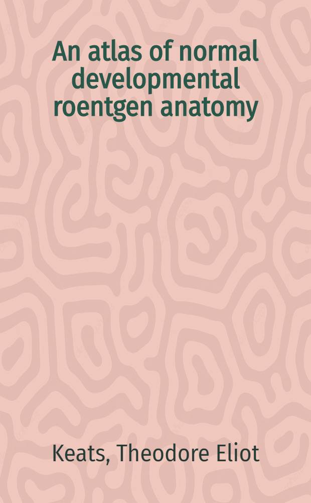 An atlas of normal developmental roentgen anatomy