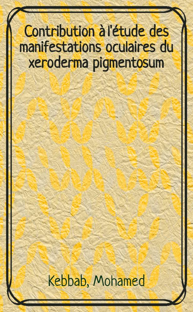 Contribution à l'étude des manifestations oculaires du xeroderma pigmentosum : Thèse ..