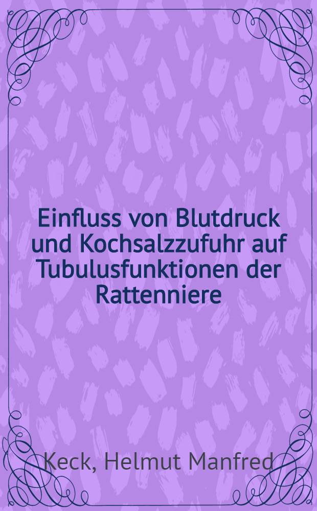 Einfluss von Blutdruck und Kochsalzzufuhr auf Tubulusfunktionen der Rattenniere : Inaug.-Diss