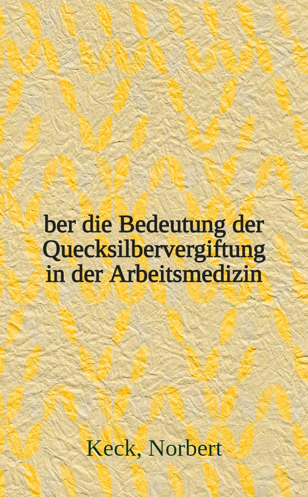 Über die Bedeutung der Quecksilbervergiftung in der Arbeitsmedizin : Inaug.-Diss